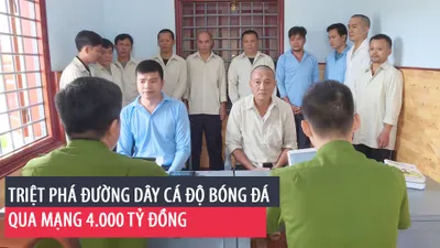 Triệt phá đường dây cá độ bóng đá qua mạng 4.000 tỷ đồng