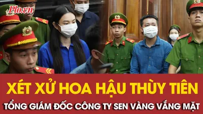 Tổng Giám đốc Công ty Sen Vàng vắng mặt tại phiên tòa xử hoa hậu Thùy Tiên