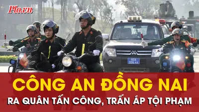 Công an Đồng Nai hừng hực khí thế ra quân cao điểm tấn công, trấn áp tội phạm 