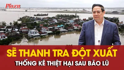 Thủ tướng yêu cầu thanh tra đột xuất thống kê thiệt hại sau bão lũ của các địa phương