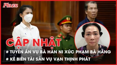 Điểm nóng tố tụng: Tuyên án bà Hàn Ni; Thu hàng ngàn sổ hồng vụ Vạn Thịnh Phát