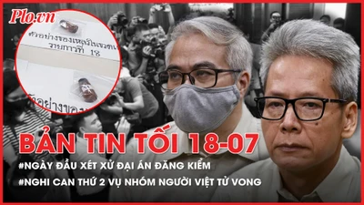 Bản tin tối 18-07: Ngày đầu xét xử đại án đăng kiểm; Nghi vấn nghi can thứ hai vụ nhóm người Việt tử vong ở Bangkok