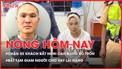 Nóng hôm nay: Chặn xe khách bắt giữ nghi can đang bỏ trốn; Bắt tạm giam bị can cho vay lãi nặng