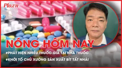 Nóng hôm nay: Phát hiện nhiều loại thuốc giả tại nhà thuốc; Khởi tố chủ xưởng sản xuất bít tất nhái thương hiệu nổi tiếng