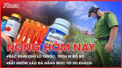 Nóng hôm nay: Đã xác định được chủ lô thuốc, thực phẩm chức năng bị đổ bỏ; Bắt băng nhóm đến Đà Nẵng móc túi mùa lễ hội