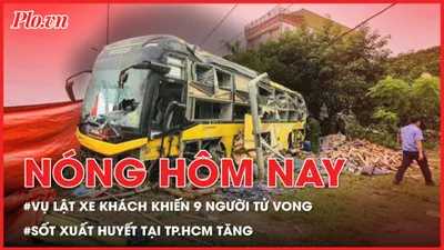 Nóng hôm nay: Cập nhật vụ lật xe khách khiến 9 người tử vong; Sốt xuất huyết tại TP.HCM gia tăng