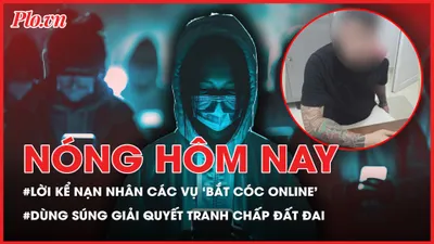 Nóng hôm nay: Thủ đoạn ‘bắt cóc online’ qua lời kể nạn nhân; Bắt 3 thanh niên dùng súng giải quyết tranh chấp