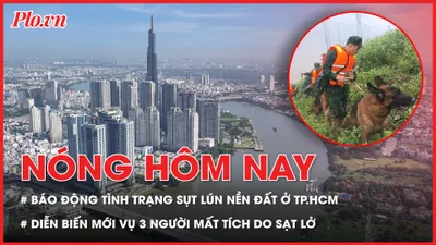 TP.HCM báo động tình trạng sụt lún nền đất, khẩn cấp tìm giải pháp; Diễn biến mới nhất vụ 3 người mất tích do sạt lở ở Đà Nẵng