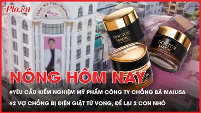 Yêu cầu kiểm nghiệm mỹ phẩm công ty chồng bà Mailisa nhập, phân phối; Hai vợ chồng bị điện giật tử vong thương tâm để lại 2 con nhỏ