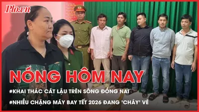 Sắp xét xử vụ khai thác cát lậu trên sông Đồng Nai; Nhiều chặng máy bay Tết 2026 đang 'cháy' vé