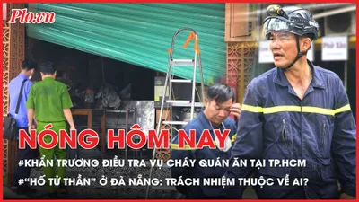 Khẩn trương điều tra vụ cháy khiến 4 người tử vong tại TP.HCM; Sự cố “hố tử thần” ở Đà Nẵng: Trách nhiệm thuộc về ai? 