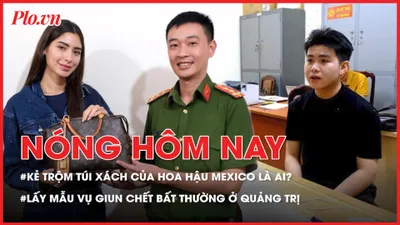 Danh tính kẻ trộm túi xách của hoa hậu Mexico khiến nhiều người ngỡ ngàng; Vụ giun chết bất thường ở Quảng Trị: Cơ quan chức năng lấy mẫu phân tích