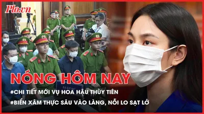 Thông tin mới vụ Hoa hậu Thùy Tiên; Biển xâm thực sâu vào làng, nỗi lo sạt lở