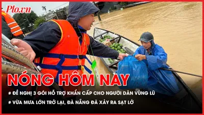 Đề nghị 3 gói hỗ trợ khẩn cấp cho đồng bào vùng lũ; Đà Nẵng vừa mưa lớn trở lại đã xảy ra sạt lở, chia cắt 1 thôn