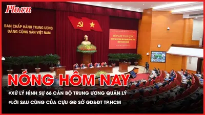 Đã xử lý hình sự 66 cán bộ diện Trung ương quản lý; Lời sau cùng của Cựu Giám đốc Sở GD&ĐT Lê Hồng Sơn vụ AIC