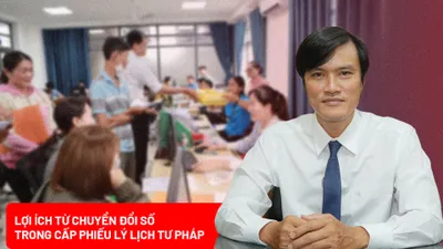 Chuyển đổi số trong cấp Phiếu lý lịch tư pháp: Tiện lợi cho người dân, giảm tải cho cán bộ