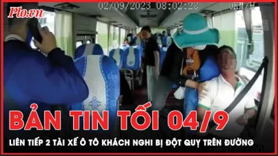 Bản tin tối 4-9: Liên tiếp 2 tài xế ô tô khách nghi bị đột quỵ trên đường