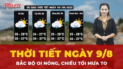 Thời tiết ngày 9-8: Bắc Bộ oi nóng, chiều tối nhiều nơi có mưa to