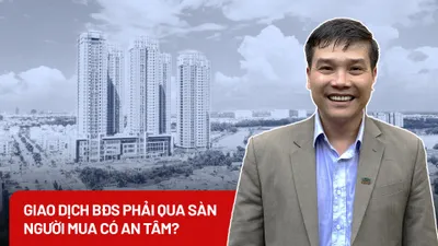 Giao dịch bất động sản phải qua sàn: Người mua nhà liệu có an tâm?