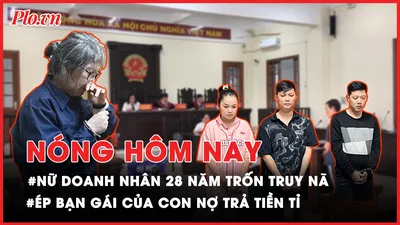 Nóng hôm nay: Nữ doanh nhân lãnh án chung thân sau 28 năm trốn truy nã