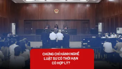 Chứng chỉ hành nghề luật sư: Tại sao phải có thời hạn?