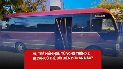 Vụ trẻ mầm non tử vong trên xe đưa rước: Các bị can đối diện mức án nào?