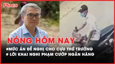 Nóng hôm nay: Lời khai bất ngờ của nghi phạm cướp ngân hàng; Mức án nào cho cựu thứ trưởng trong vụ án điện mặt trời?