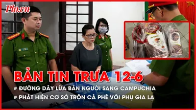 Bản tin trưa 12-6: Phá đường dây lừa người Việt sang Campuchia; Phát hiện cơ sở bán cà phê trộn bắp, phụ gia không rõ nguồn gốc