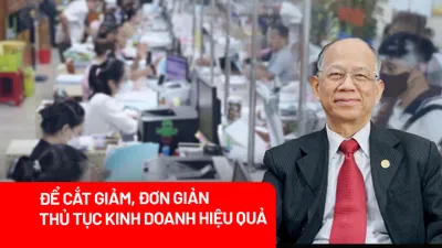 Cắt giảm, đơn giản hóa thủ tục kinh doanh: ‘Chủ trương 1, quyết tâm 10, cách làm hàng trăm’ 