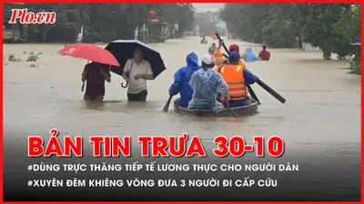 Thủ tướng chỉ đạo dùng cả trực thăng cứu trợ người dân bị lũ cô lập; Xuyên đêm khiêng võng đưa 3 người bị thương đi cấp cứu