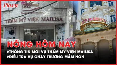 Trụ sở Mailisa ở Hà Nội bất ngờ đóng cửa; Điều tra vụ cháy trường mầm non 1 người tử vong