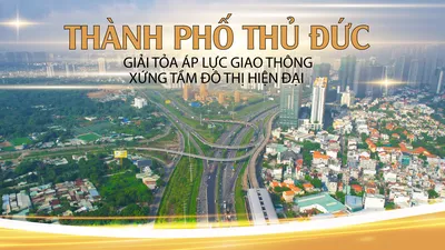 GIẢM TẢI CHO TP THỦ ĐỨC - Bài 1: Giải toả áp lực giao thông, xứng tầm đô thị hiện đại
