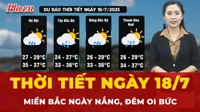Dự báo thời tiết ngày 18-7: Miền Bắc, Trung Bộ ngày nắng, oi bức về đêm