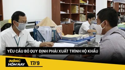 Nóng hôm nay: Yêu cầu bỏ quy định người dân xuất trình sổ hộ khẩu