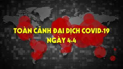 Video: Toàn cảnh tình hình đại dịch COVID-19 ngày 4-4