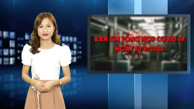 Bản tin tổng hợp COVID-19 ngày 10-8