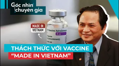 Vaccine ‘made in Vietnam’ hiện ra sao?