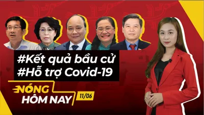 Nóng hôm nay: Kết quả bầu cử; Hỗ trợ người dân chịu ảnh hưởng covid-19