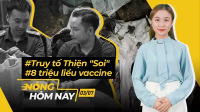 Nóng hôm nay: 8 triệu liều vaccine sắp về Việt Nam; Đề nghị truy tố Thiện 'Soi