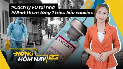 Nóng hôm nay: Thí điểm cách ly F0 tại nhà; Thêm 1 triệu liều vaccine