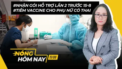 Nóng hôm nay: Nhận gói hỗ trợ lần 2; Vaccine cho thai phụ