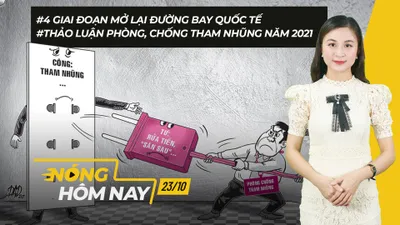 Nóng hôm nay: Phòng, chống tham nhũng 2021; Mỹ trừng phạt Trung Quốc ở Biển Đông
