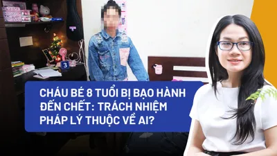 Bé 8 tuổi bị bạo hành, tử vong: Trách nhiệm pháp lý thuộc về ai?