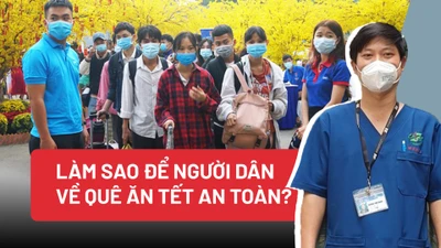 Góc nhìn chuyên gia: Làm sao để người dân về quê ăn tết an toàn?