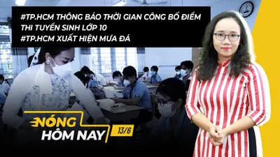 Nóng hôm nay: TP.HCM thông báo thời gian công bố điểm thi tuyển sinh lớp 10