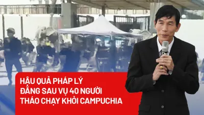 Hậu quả pháp lý đằng sau vụ 40 người tháo chạy khỏi Campuchia 