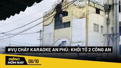 Nóng hôm nay: Khởi tố 2 công an liên quan vụ cháy quán karaoke khiến 32 người chết