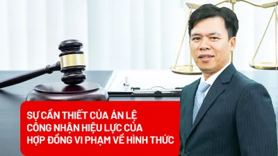 Sự cần thiết của án lệ công nhận hiệu lực của hợp đồng vi phạm về hình thức