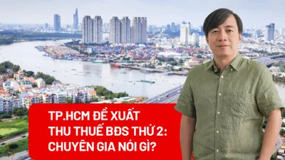TP.HCM đề xuất thu thuế BĐS thứ 2: Chuyên gia nói gì?