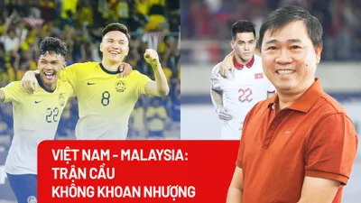 Việt Nam - Malaysia: Trận cầu không khoan nhượng